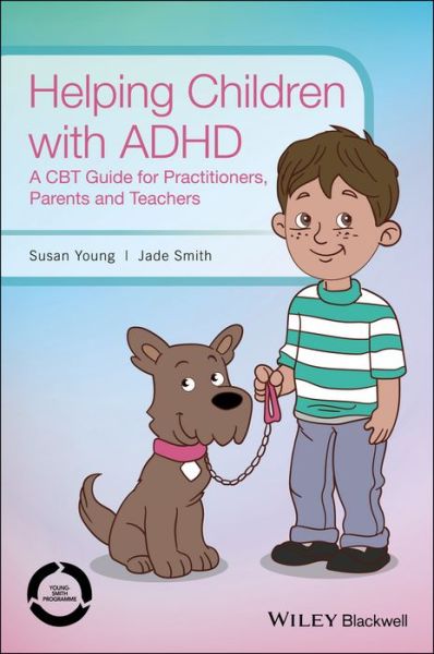 Cover for Young, Susan (Institute of Psychiatry, UK) · Helping Children with ADHD: A CBT Guide for Practitioners, Parents and Teachers (Paperback Book) (2017)