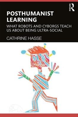 Cover for Cathrine Hasse · Posthumanist Learning: What Robots and Cyborgs Teach us About Being Ultra-social (Paperback Bog) (2020)