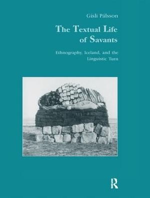 Cover for Gisli Palsson · The Textual Life of Savants: Ethnography, Iceland, and the Linguistic Turn - Studies in Anthropology and History (Gebundenes Buch) (2017)