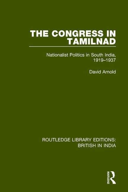 The Congress in Tamilnad: Nationalist Politics in South India, 1919-1937 - Routledge Library Editions: British in India - David Arnold - Książki - Taylor & Francis Ltd - 9781138240186 - 11 września 2018