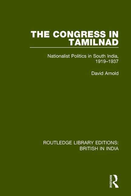 The Congress in Tamilnad: Nationalist Politics in South India, 1919-1937 - Routledge Library Editions: British in India - David Arnold - Bøker - Taylor & Francis Ltd - 9781138240186 - 11. september 2018