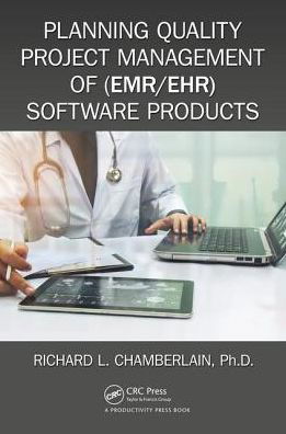 Planning Quality Project Management of (EMR / EHR) Software Products - HIMSS Book Series - Richard Chamberlain - Livres - Taylor & Francis Ltd - 9781138310186 - 3 novembre 2017
