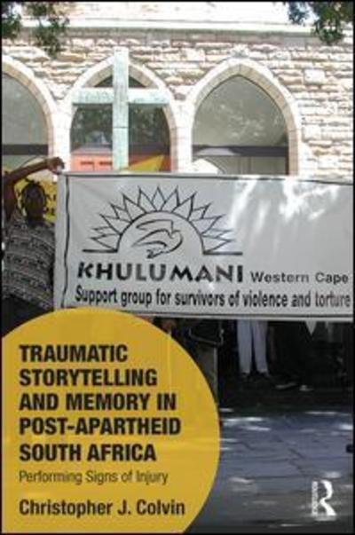 Cover for Colvin, Christopher J. (University of Cape Town, South Africa) · Traumatic Storytelling and Memory in Post-Apartheid South Africa: Performing Signs of Injury - Memory Studies: Global Constellations (Gebundenes Buch) (2018)