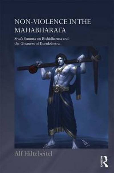 Cover for Alf Hiltebeitel · Nonviolence in the Mahabharata: Siva’s Summa on Rishidharma and the Gleaners of Kurukshetra - Routledge Hindu Studies Series (Gebundenes Buch) (2016)