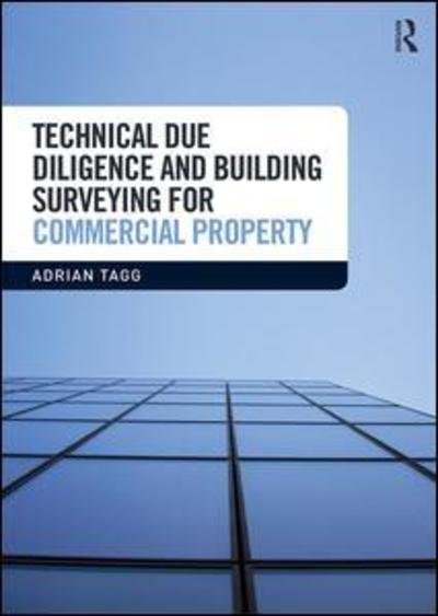 Technical Due Diligence and Building Surveying for Commercial Property - Tagg, Adrian (University of Reading, UK) - Books - Taylor & Francis Ltd - 9781138745186 - September 20, 2018