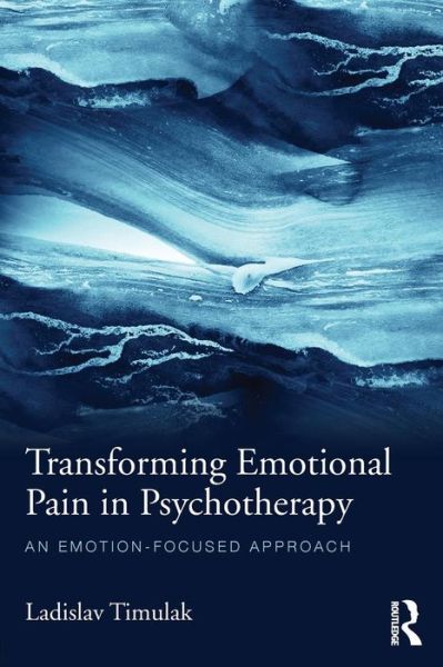 Cover for Ladislav Timulak · Transforming Emotional Pain in Psychotherapy: An emotion-focused approach (Paperback Book) (2015)