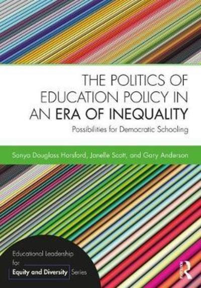 Cover for Douglass, Sonya (Columbia University, USA) · The Politics of Education Policy in an Era of Inequality: Possibilities for Democratic Schooling - Educational Leadership for Equity and Diversity (Gebundenes Buch) (2018)