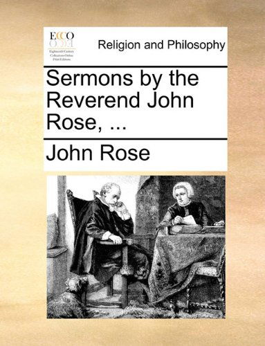 Cover for John Rose · Sermons by the Reverend John Rose, ... (Paperback Book) (2010)