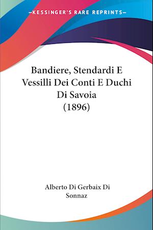 Cover for Alberto Di Gerbaix Di Sonnaz · Bandiere, Stendardi E Vessilli Dei Conti E Duchi Di Savoia (1896) (Paperback Book) (2010)