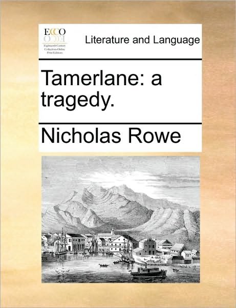 Cover for Nicholas Rowe · Tamerlane: a Tragedy. (Paperback Book) (2010)