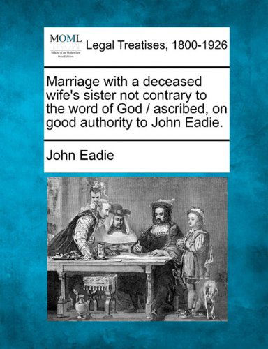 Cover for John Eadie · Marriage with a Deceased Wife's Sister Not Contrary to the Word of God / Ascribed, on Good Authority to John Eadie. (Pocketbok) (2010)