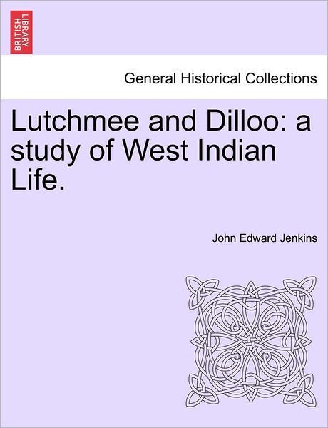 Cover for John Edward Jenkins · Lutchmee and Dilloo: a Study of West Indian Life. (Paperback Book) (2011)