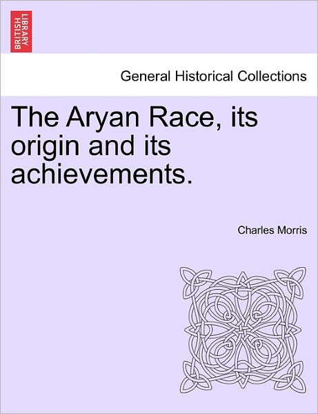 Cover for Charles Morris · The Aryan Race, Its Origin and Its Achievements. (Paperback Book) (2011)