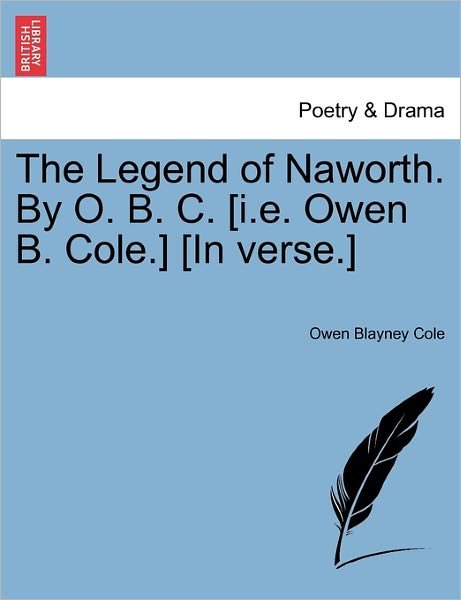 Cover for Owen Blayney Cole · The Legend of Naworth. by O. B. C. [i.e. Owen B. Cole.] [in Verse.] (Taschenbuch) (2011)