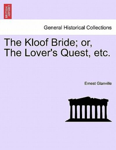 The Kloof Bride; Or, the Lover's Quest, Etc. - Ernest Glanville - Książki - British Library, Historical Print Editio - 9781241209186 - 1 marca 2011