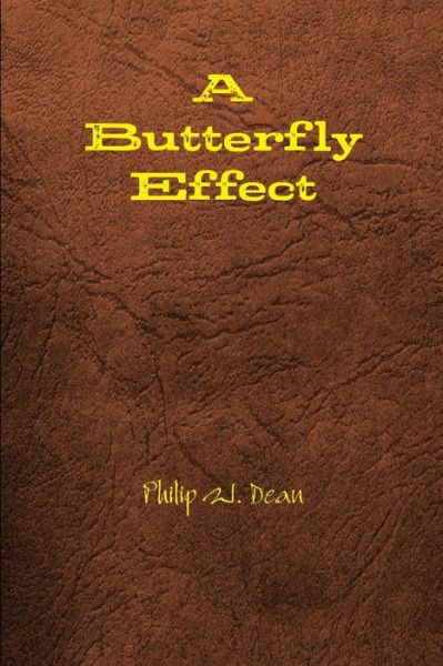 Butterfly Effect - Philip Dean - Books - Lulu Press, Inc. - 9781257912186 - July 13, 2011