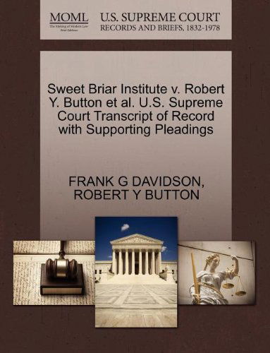 Sweet Briar Institute V. Robert Y. Button et Al. U.s. Supreme Court Transcript of Record with Supporting Pleadings - Robert Y Button - Books - Gale, U.S. Supreme Court Records - 9781270584186 - October 1, 2011