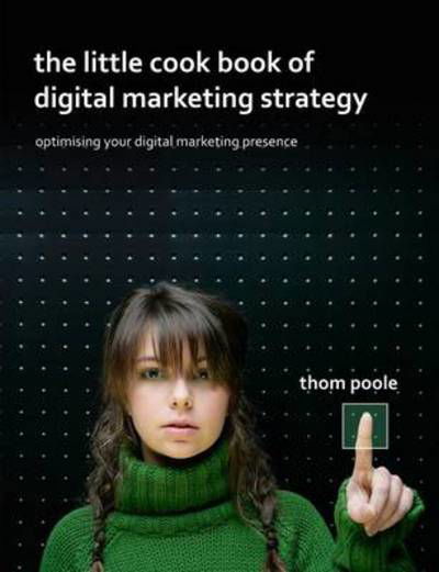 Thom Poole · The Little Cook Book of Digital Marketing Strategy (Paperback Book) (2012)
