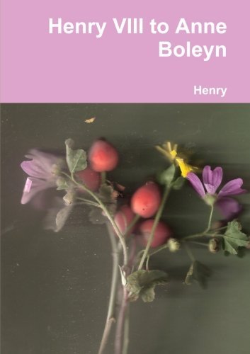 Henry Viii to Anne Boleyn - Henry - Livres - lulu.com - 9781291585186 - 7 octobre 2013