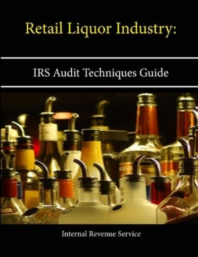 Retail Liquor Industry: Irs Audit Techniques Guide - Internal Revenue Service - Libros - Lulu.com - 9781304135186 - 14 de junio de 2013