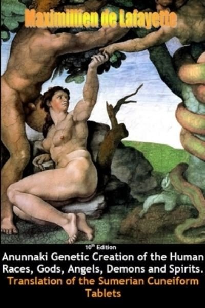 10th Edition. Anunnaki Genetic Creation of the Human Races, Gods, Angels, Demons and Spirits - Maximillien De Lafayette - Bøker - Lulu Press, Inc. - 9781304544186 - 16. oktober 2013