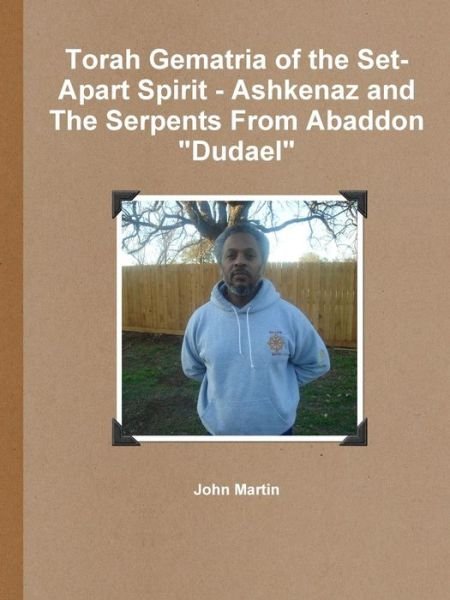 Cover for John Martin · Torah Gematria of the Set-apart Spirit - Ashkenaz and the Serpents from Abaddon &quot;Dudael&quot; (Paperback Bog) [Hebrew edition] (2014)