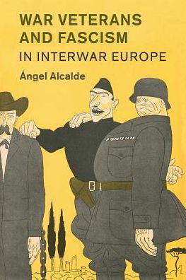 Cover for Alcalde, Angel (Ludwig-Maximilians-Universitat Munchen) · War Veterans and Fascism in Interwar Europe - Studies in the Social and Cultural History of Modern Warfare (Taschenbuch) (2019)