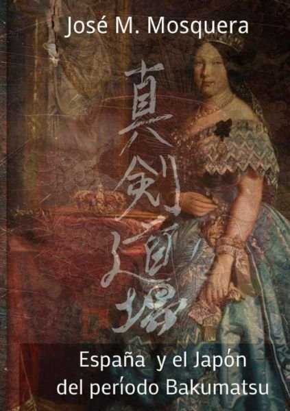 Cover for Jose Manuel Mosquera · Espana Y El Japon Del Periodo Bakumatsu (Pocketbok) (2015)
