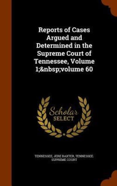 Cover for Tennessee · Reports of Cases Argued and Determined in the Supreme Court of Tennessee, Volume 1; Volume 60 (Hardcover Book) (2015)