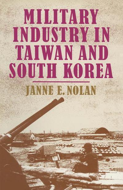 Cover for Janne E. Nolan · Military Industry in Taiwan and South Korea (Paperback Book) [1st ed. 1986 edition] (1986)