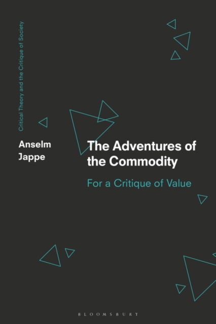 Cover for Jappe, Anselm (Fine Arts Academy, Italy) · The Adventures of the Commodity: For a Critique of Value - Critical Theory and the Critique of Society (Paperback Book) (2025)