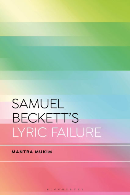 Cover for Mukim, Mantra (CY Cergy Paris Universite, France) · Samuel Beckett's Lyric Failure - Bloomsbury Studies in Critical Poetics (Hardcover Book) (2025)