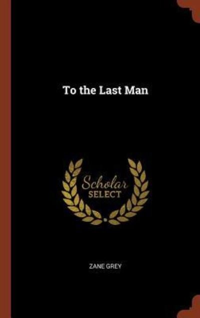 Cover for Zane Grey · To the Last Man (Gebundenes Buch) (2017)