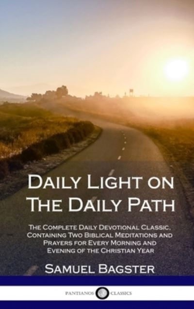 Cover for Samuel Bagster · Daily Light on The Daily Path: The Complete Daily Devotional Classic, Containing Two Biblical Meditations and Prayers for Every Morning and Evening of the Christian Year (Hardcover) (Hardcover Book) (2018)