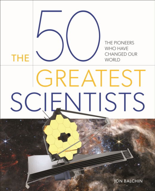 Cover for Jon Balchin · The 50 Greatest Scientists: The Pioneers Who Have Changed Our World - 50 Greatest (Hardcover Book) (2025)