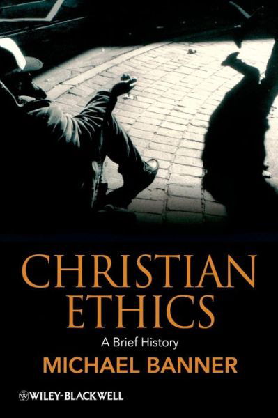 Cover for Banner, Michael (Trinity College, Cambridge, UK) · Christian Ethics: A Brief History - Wiley Blackwell Brief Histories of Religion (Paperback Book) (2009)