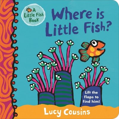 Where Is Little Fish? - Little Fish - Lucy Cousins - Kirjat - Walker Books Ltd - 9781406374186 - torstai 5. huhtikuuta 2018