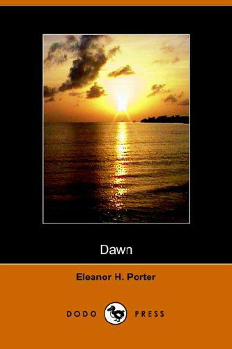 Dawn - Eleanor H. Porter - Książki - Dodo Press - 9781406501186 - 25 października 2005