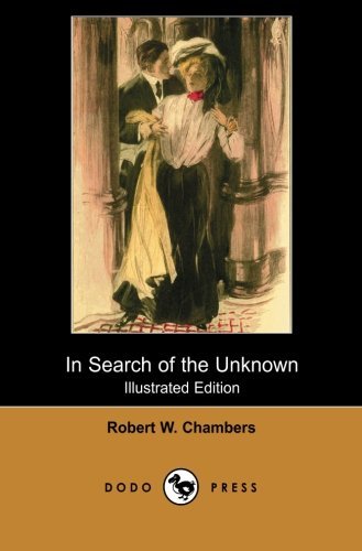 Cover for Robert W. Chambers · In Search of the Unknown (Illustrated Edition) (Dodo Press): Classic Novel by the American Artist and Writer, Most Well Known for His Collection of ... Careers of His Period, His Later Novels S (Paperback Book) (2007)