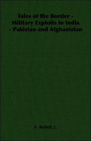 Cover for L a Bethell · Tales of the Border - Military Exploits in India - Pakistan and Afghanistan (Taschenbuch) (2006)
