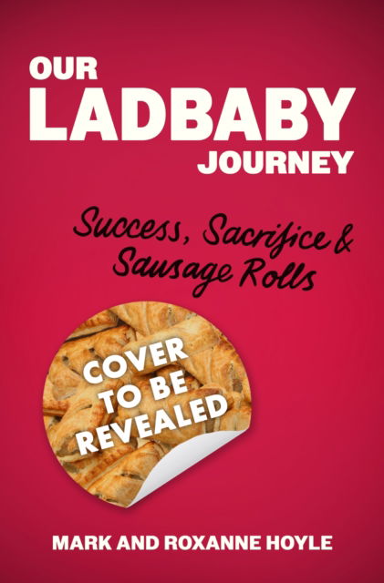 Cover for Mark Hoyle · Our LadBaby Journey: Success, Sacrifice and Sausage Rolls (Hardcover Book) (2024)