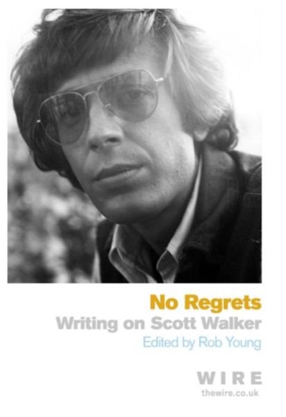 No Regrets: Writings on Scott Walker - Rob Young - Livres - Orion Publishing Co - 9781409120186 - 6 juin 2013