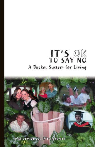 Cover for Valerie J. Friesen · It's Ok to Say No: a Bucket System for Living (Paperback Book) (2006)