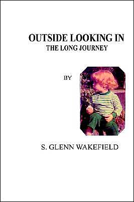 Cover for S. Glenn Wakefield · Outside Looking In: the Long Journey (Taschenbuch) (2004)