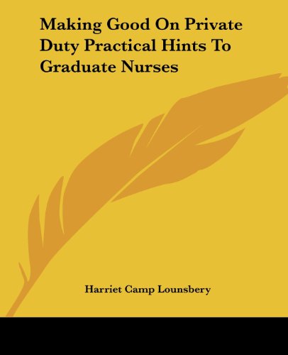 Cover for Harriet Camp Lounsbery · Making Good on Private Duty Practical Hints to Graduate Nurses (Paperback Book) (2004)