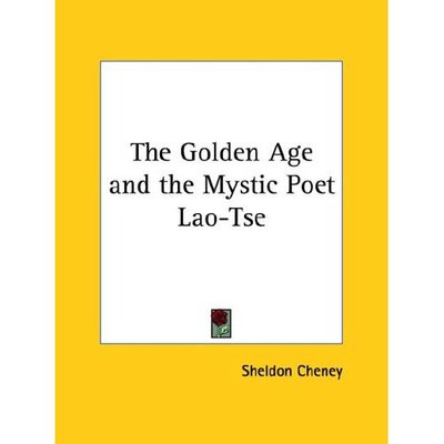 Cover for Sheldon Cheney · The Golden Age and the Mystic Poet Lao-tse (Paperback Book) (2005)