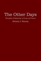 The Other Days: Thoughts of Yesterday in Prose and Poetry - Michael Stanley - Kirjat - AuthorHouse - 9781420837186 - perjantai 11. maaliskuuta 2005