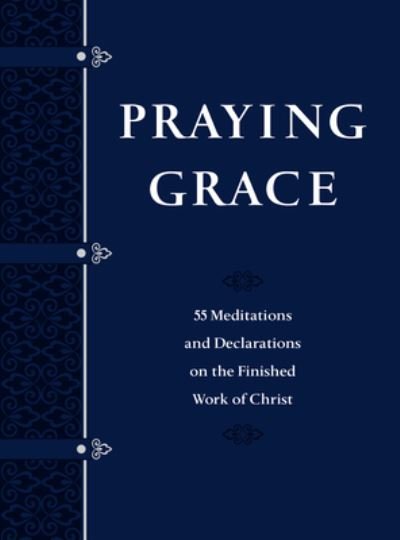 Cover for Praying Grace Faux Leather Gift Edition: 55 Meditations &amp; Declarations on the Finished Work of Christ (Bog) (2020)