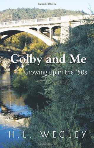 Colby and Me: Growing Up in the 50's - H. L. Wegley - Livros - Trafford Publishing - 9781426918186 - 5 de novembro de 2009