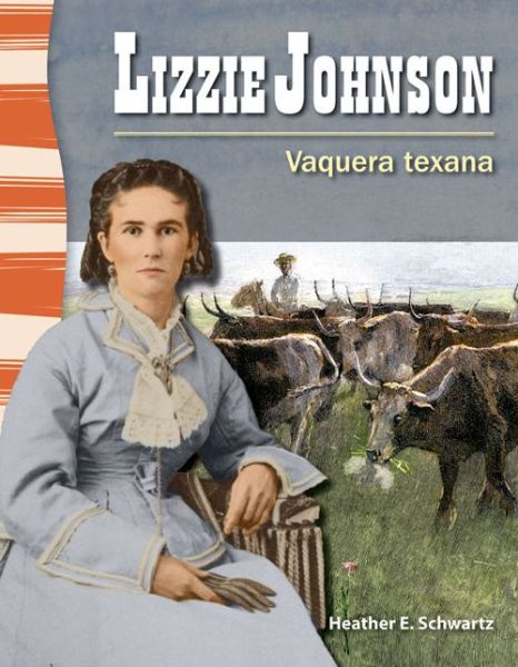 Cover for Heather Schwartz · Lizzie Johnson: Vaquera Texana (Lizzie Johnson: Texan Cowgirl) (Primary Source Readers: La Historia De Texas) (Spanish Edition) (Paperback Book) [Spanish, 1 edition] (2013)